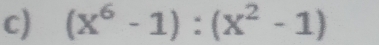 (x^6-1):(x^2-1)