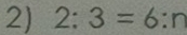 2:3=6:n