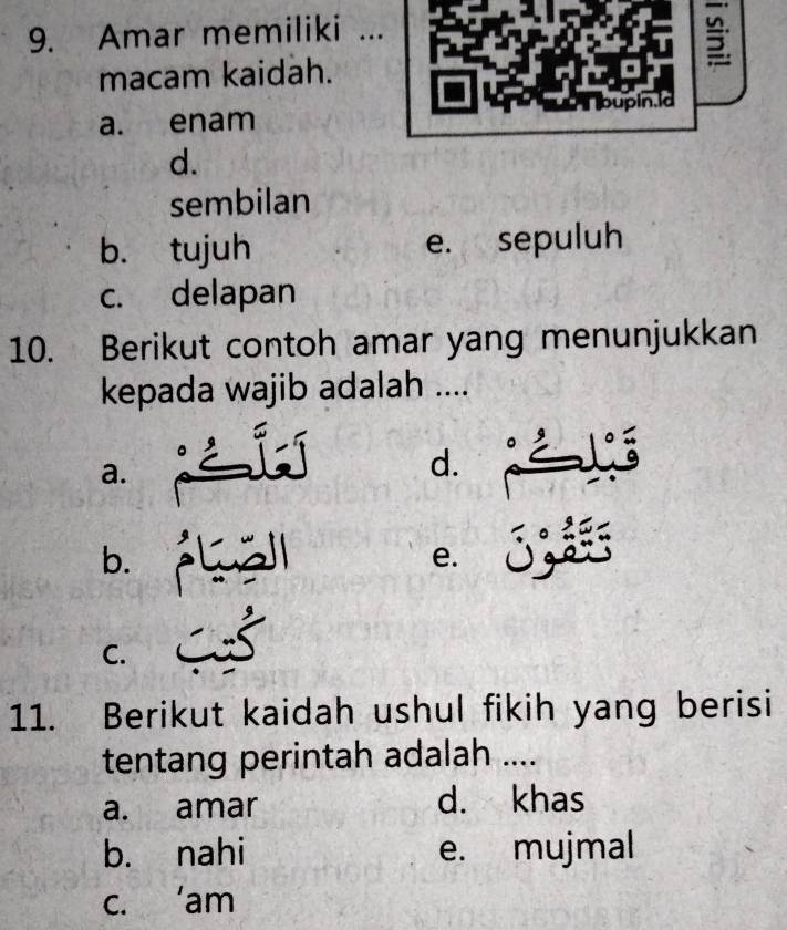 Amar memiliki .
macam kaidah.
a. enam
d.
sembilan
b. tujuh e. sepuluh
c. delapan
10. Berikut contoh amar yang menunjukkan
kepada wajib adalah ....
a.
d.
b.
e. 。 I
C.
11. Berikut kaidah ushul fikih yang berisi
tentang perintah adalah ....
a. amar d. khas
b. nahi e. mujmal
c. ‘am