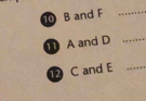 10 B and F _
A and D _
C and E _