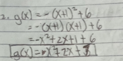 g(x)=-(x+1)^2+6
=-(x+1)(x+1)+6
=-x^2+2x+1+6
g(x)=x^2+2x+3