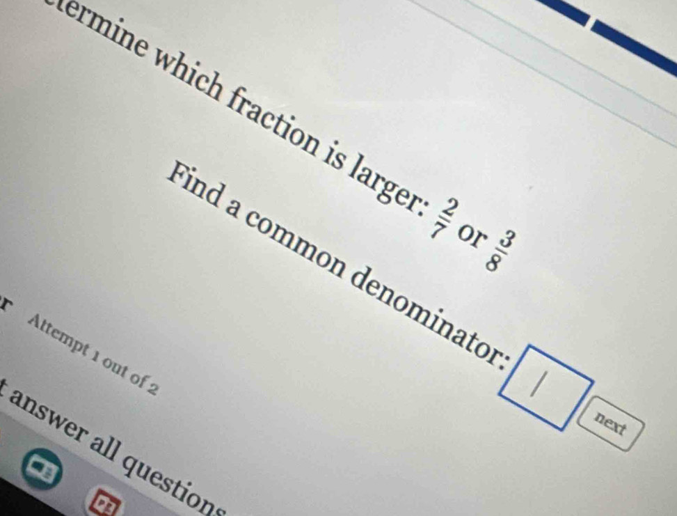 ermine which fraction is large psi /N or (x)(x)
ind a common denominato 
Attempt 1 out of : 
l 
next 
answer all question