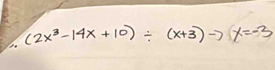 (2x^3-14x+10)/ (x+3)to x=-3