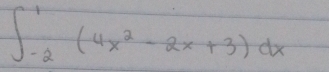 ∈t _(-2)^1(4x^2-2x+3)dx