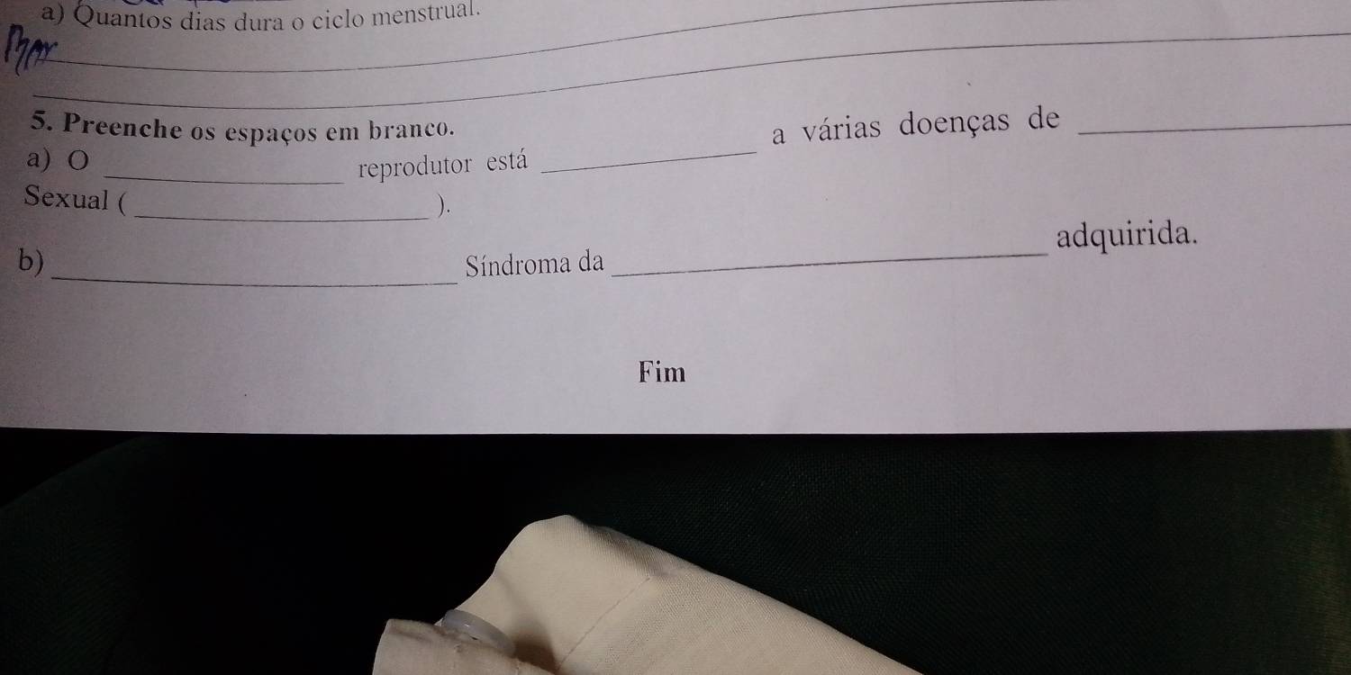 Quantos dias dura o ciclo menstrual. 
_ 
5. Preenche os espaços em branco. 
a várias doenças de_ 
a) O 
_reprodutor está 
_ 
Sexual (_ ). 
_ 
b) Síndroma da _adquirida. 
Fim