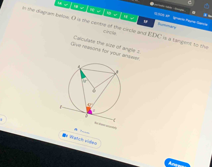 1A
18
periodic table - Google... 。
IC
1D
1E
s Sp
12,505 XP Ignacio Payne Garcia
In the diagram below, O is the centre of the circle and EDC is a tangent to the Summary
IS
circle.
Calculate the size of angle z.
Give reasons for your answer
accurately
7nnm
s  Watch video
Answe