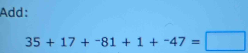 Add:
35+17+-81+1+^-47=□