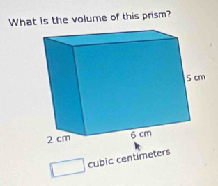 What is the volume of this prism?
cubic centimeters