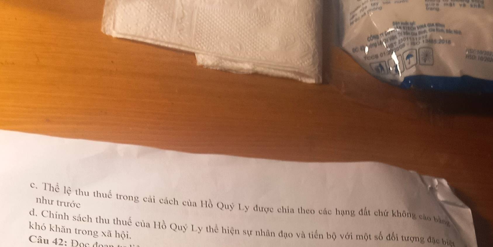 CÔng tY G
p. Che Hices, trls hinh
o t 
Lòng Lộ ới Vi
fcC5 01 1 3486:2016
NSC 10/202
HSD: 10/202
như trước
c. Thể lệ thu thuế trong cải cách của Hồ Quý Ly được chia theo các hạng đất chứ không cáo bằng
d. Chính sách thu thuế của Hồ Quý Ly thể hiện sự nhân đạo và tiến bộ với một số đối tượng đặc biên
khó khăn trong xã hội.
Câu 42: Đọc đo