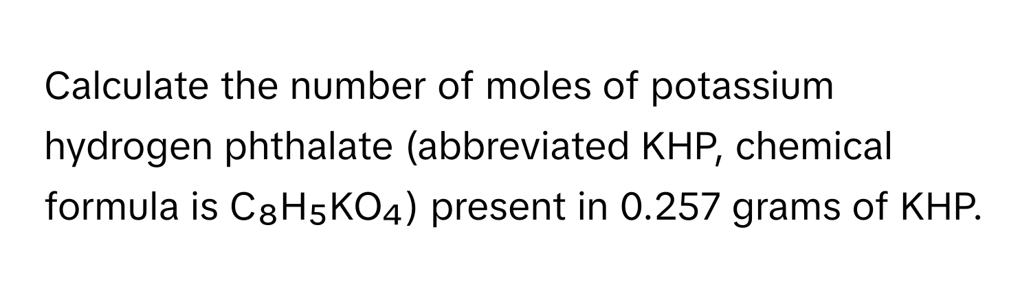 Solved: Calculate the number of moles of potassium hydrogen phthalate ...