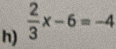  2/3 x-6=-4