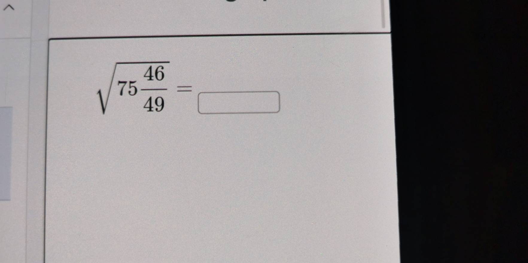 sqrt(75frac 46)49=_□ 