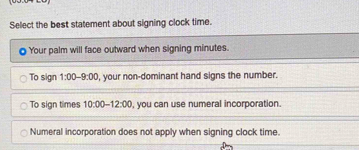 Solved: Select the best statement about signing clock time. Your palm ...
