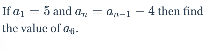 If a_1=5 and a_n=a_n-1-4 then find 
the value of α₆.