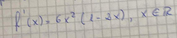 f'(x)=6x^2(l-2x), x∈ R