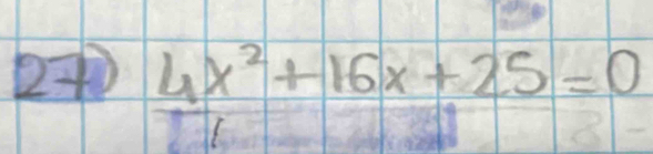  4x^2/1 +16x+25=0