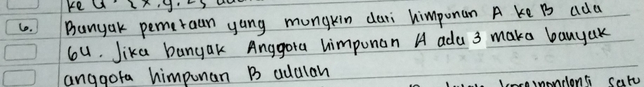 ke 
6. Bunyak pemeraan yang mungkin dari himponan A ke B ada
6u. Jika bunyak Anggora himpunan A ada 3 make banyak 
anggota himpunan B addlan 
snondont catu