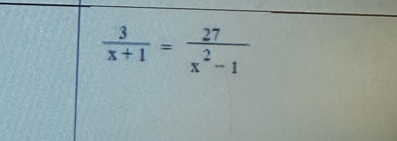  3/x+1 = 27/x^2-1 