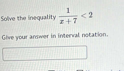 Solve the inequality  1/x+7 <2</tex> 
Give your answer in interval notation.