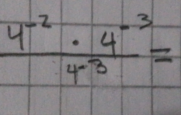  (4^(-2)· 4^(-3))/4^(-3) =