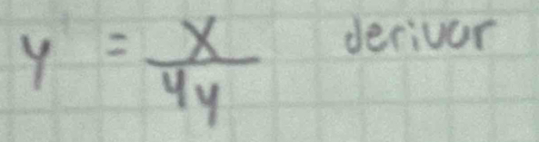 y= x/4y 
deriver