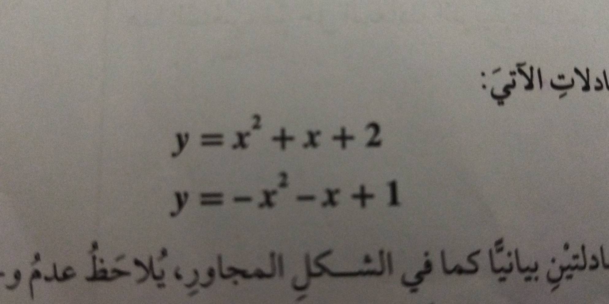 y=x^2+x+2
y=-x^2-x+1