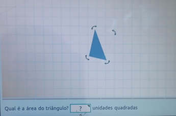 Qual é a área do triângulo? . ? unidades quadradas