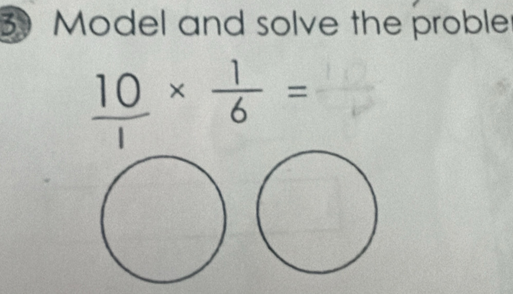 Model and solve the proble
_ 10*  1/6 =