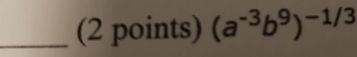 (a^(-3)b^9)^-1/3