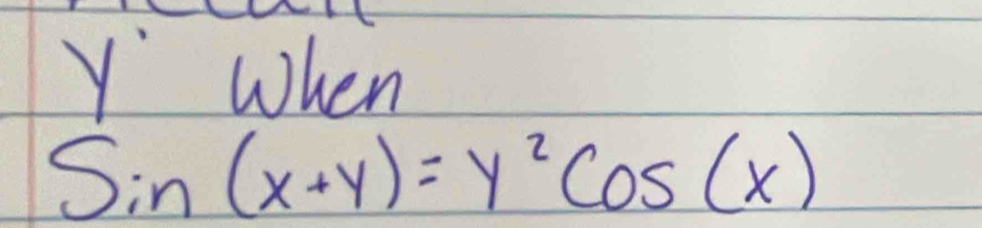 Y When
sin (x+y)=y^2cos (x)