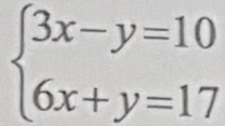 beginarrayl 3x-y=10 6x+y=17endarray.