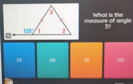 What is the
measure of angle
3?
55 60 70 125