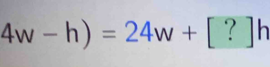 4w-h)=24w+[?]h