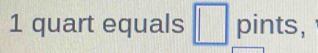 quart equals □ | pints,