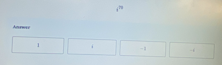 Answer
1
2
-1
-i