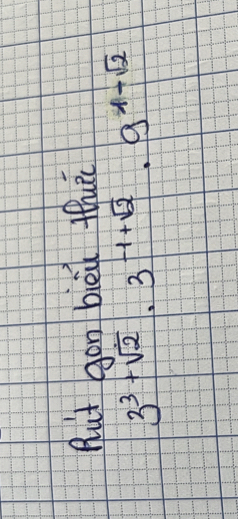 Rut gon bieu thuè
3^(3+sqrt(2))· 3^(-1+sqrt(2))· 9^(1-sqrt(2))