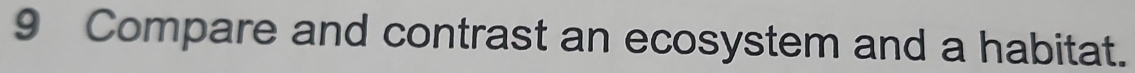 Compare and contrast an ecosystem and a habitat.