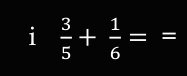  3/5 + 1/6 ==