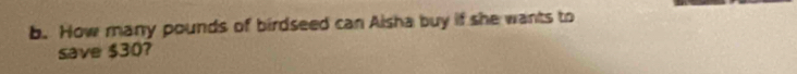 How many pounds of birdseed can Aisha buy if she wants to 
save $30?