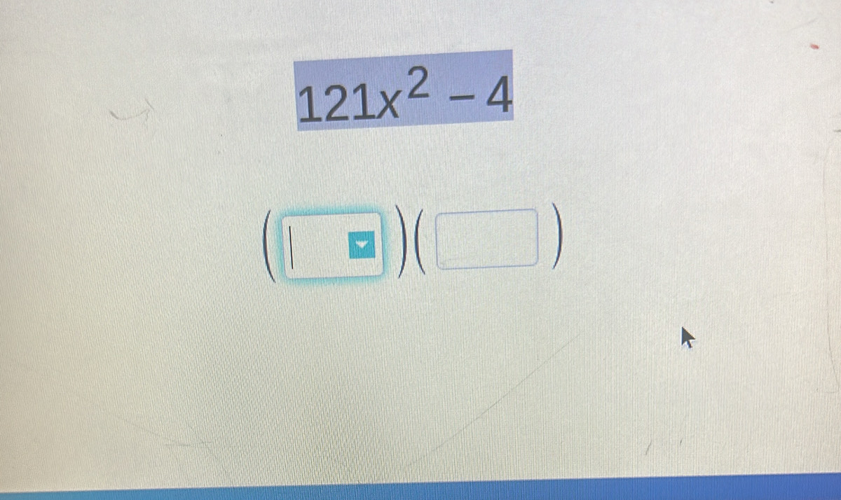 121x^2-4
(□ )(□ )