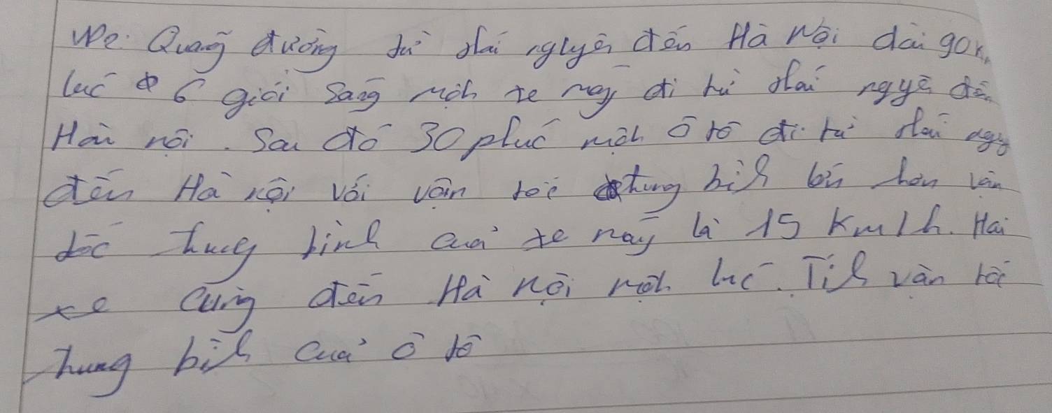 We Qung duǒng dù dài rglyā dān Hā wéi dà gon. 
luc í giēi sang màh to mgy dì hù dai ngyā dà 
Hoi noi Sa do 30 pluc mài G to di rai dou agg 
dàn Hā xāi vói ván lèèhīng hìg bù hòu và 
dic hug bind cn to nay li is Kmlh. Ha 
xe Cung dèn Hà néi hà lc. Tùf vàn rá 
hung bil cua o lé