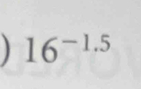 ) 16^(-1.5)