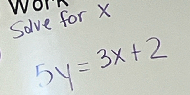 work 
Solve for X
5y=3x+2