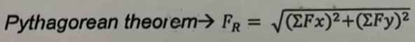 Pythagorean theorem F_R=sqrt((sumlimits Fx)^2)+(sumlimits Fy)^2