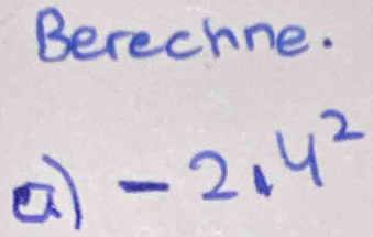 Berechne.
-2.4^2