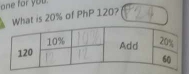 one for you. 
What is 20% of PhP 120?