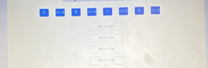 A' (-1, 3) B' (-2, 2) C' (-2, 1 D' (-1,1)