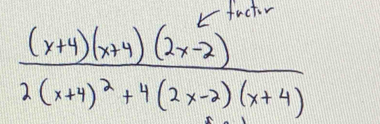 factor
frac (x+4)(x+4)(2x-2)2(x+4)^2+4(2x-2)(x+4)