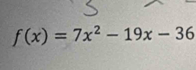 f(x)=7x^2-19x-36