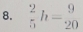  2/5 h=frac  9/20 